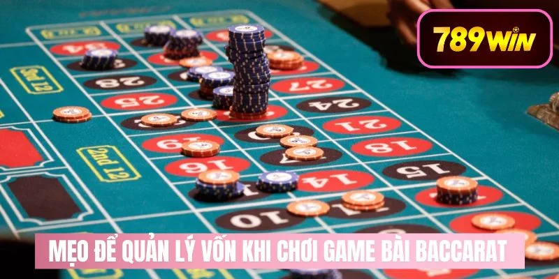 Mẹo Để Quản Lý Vốn Khi Chơi Game Bài Baccarat Tại Nhà Cái