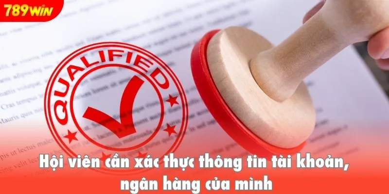Hội viên cần xác thực thông tin tài khoản, ngân hàng của mình