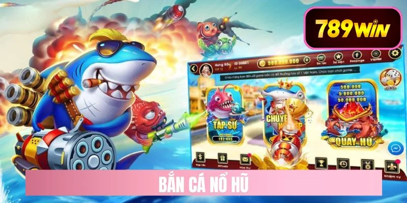 bắn cá nổ hũ